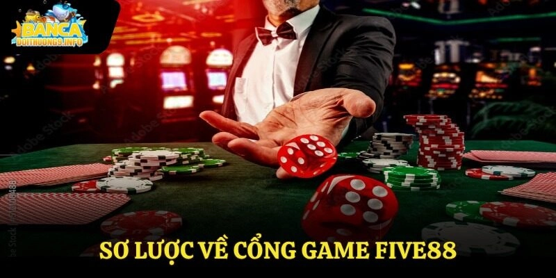 Sơ lược về cổng game Five88