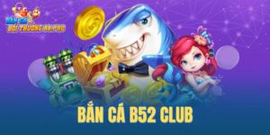 Bắn cá B52 Club