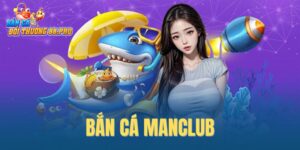 Bắn Cá Manclub