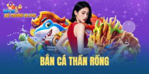 Bắn cá Thần Rồng