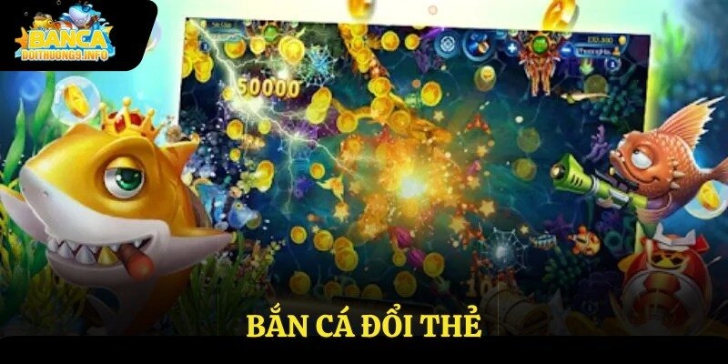 Bắn cá đổi thẻ