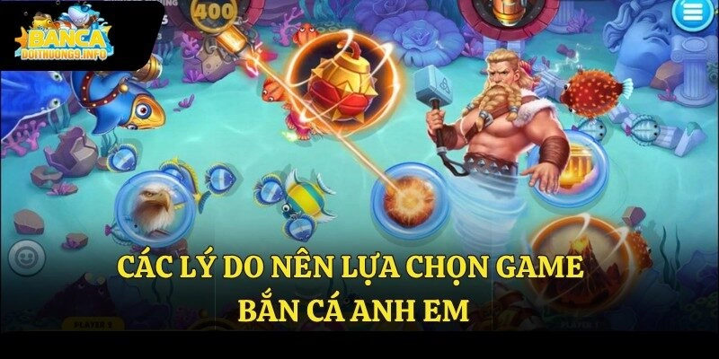 Các lý do nên lựa chọn game bắn cá anh em