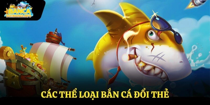 Các thể loại bắn cá đổi thẻ