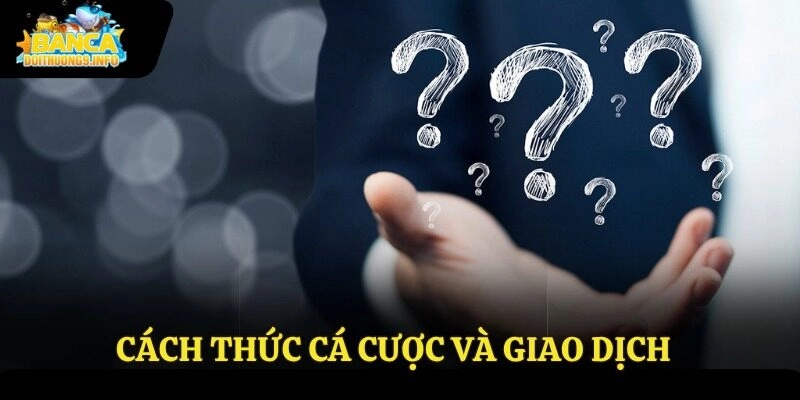 Cách thức cá cược và giao dịch