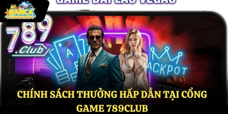 Chính sách thưởng hấp dẫn tại cổng game 789club