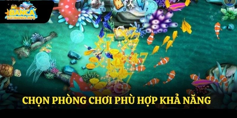 Chọn phòng chơi theo khả năng