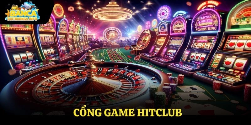 Cổng Game Hitclub: Review Chi Tiết Từ Người Tham Gia