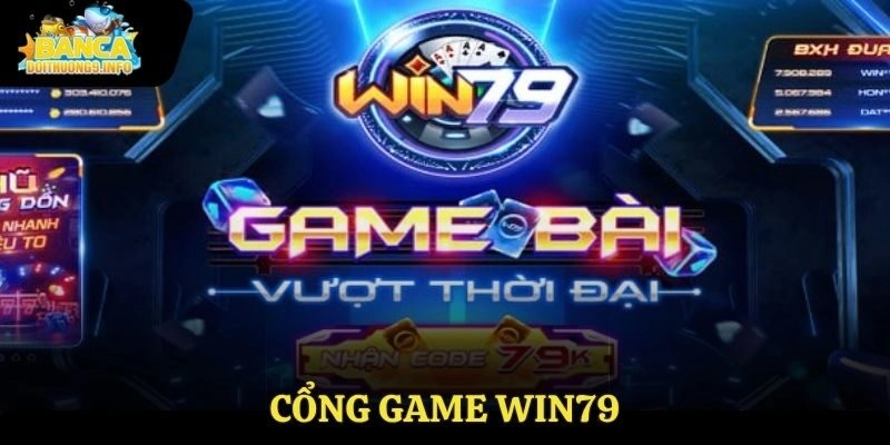 Cổng Game Win79 – Nơi Giải Trí An Toàn Và Đa Dạng Nhất