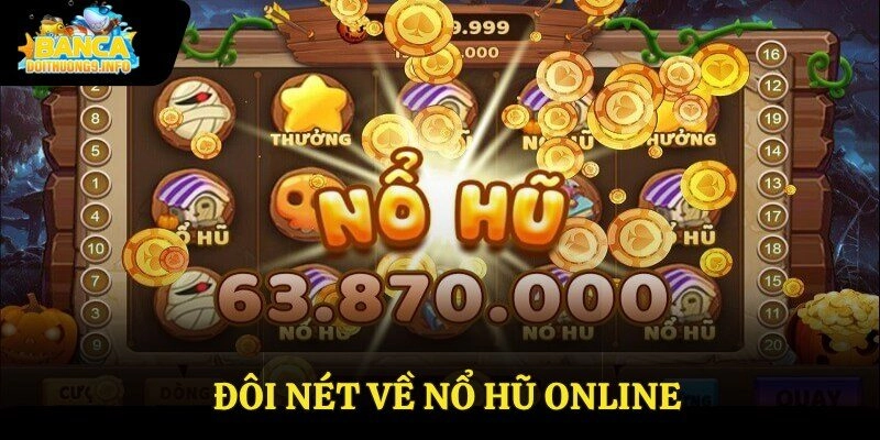 Đôi nét về nổ hũ online