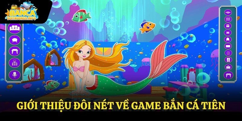 Giới thiệu đôi nét về game bắn cá tiên