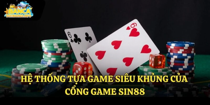 Hệ thống tựa game siêu khủng của cổng game Sin88