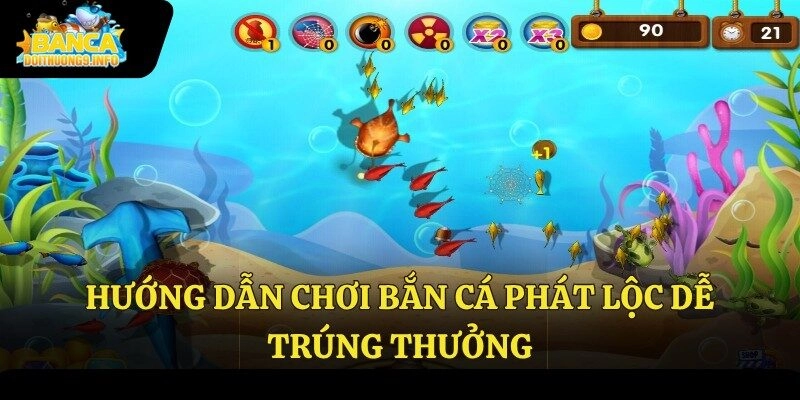 Hướng dẫn chơi bắn cá phát lộc dễ trúng thưởng