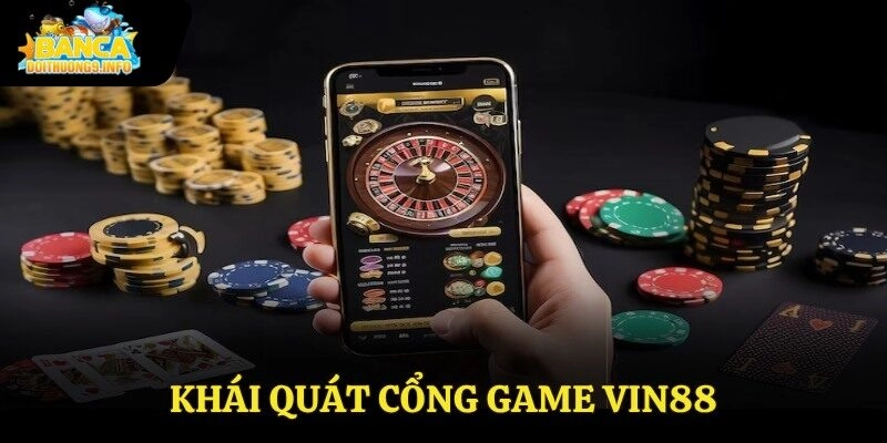 Khái quát cổng game Vin88