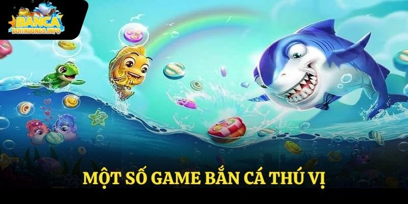 Một số game bắn cá thú vị