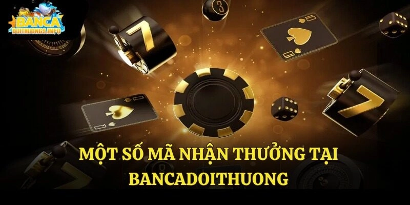 Một số mã nhận thưởng tại Bancadoithuong