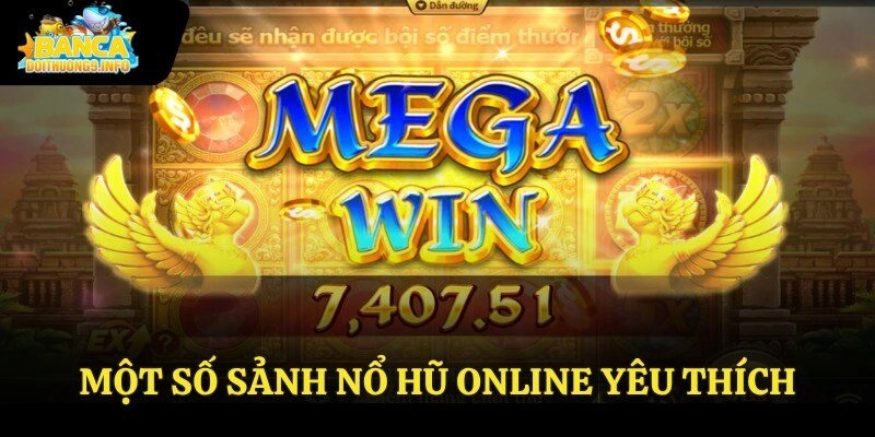 Một số sảnh nổ hũ online yêu thích