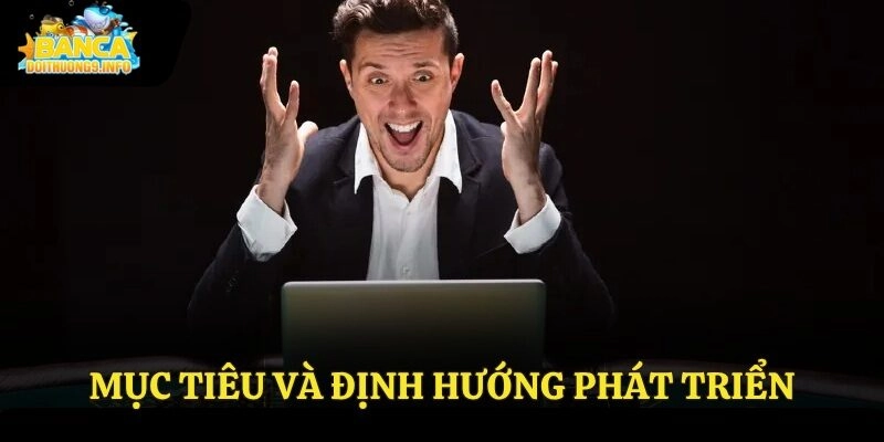 Mục tiêu và định hướng phát triển