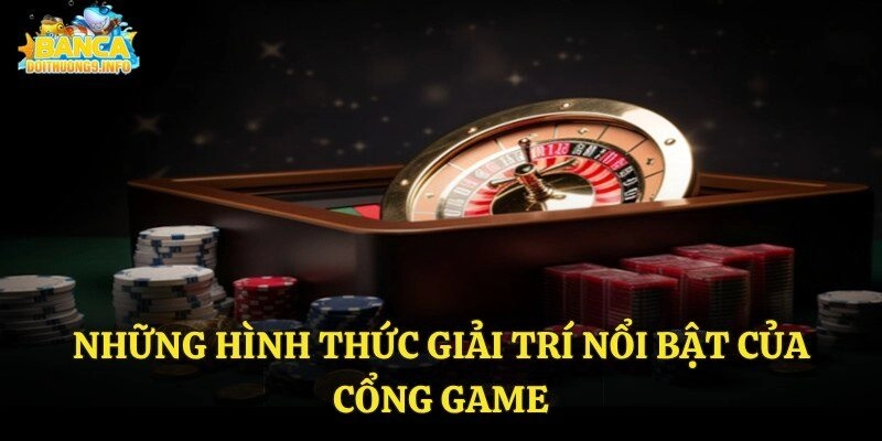 Những hình thức giải trí nổi bật của cổng game
