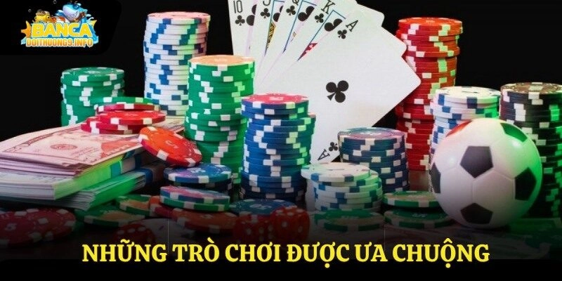 Những trò chơi được ưa chuộng