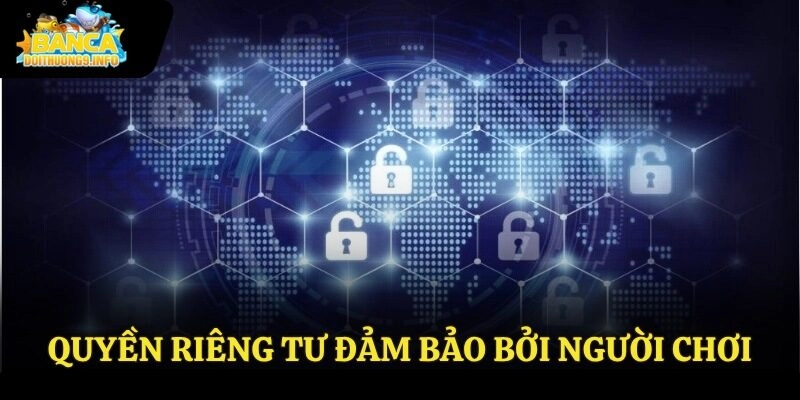 Quyền riêng tư đảm bảo bởi người chơi