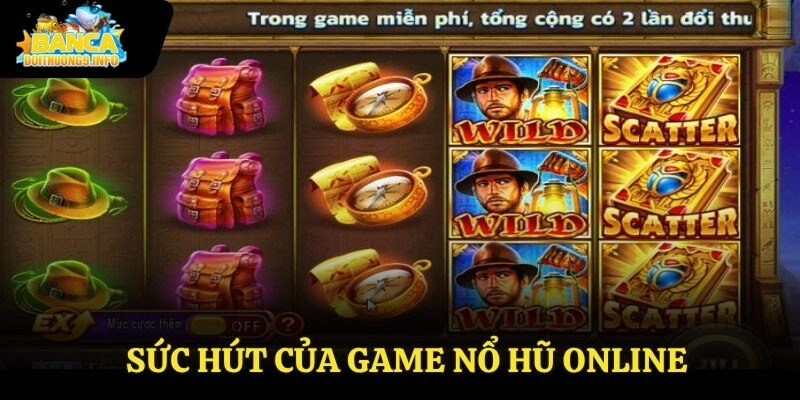 Sức hút của game nổ hũ online