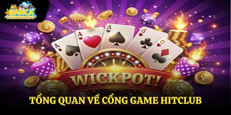 Tổng quan về cổng game Hitclub
