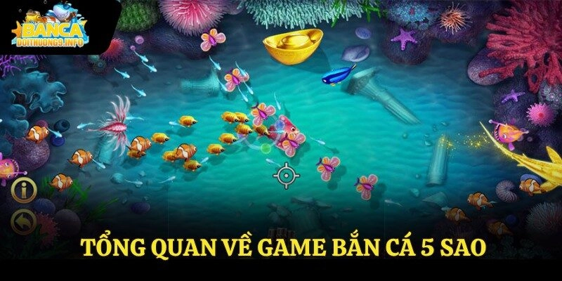 Tổng quan về game bắn cá 5 sao