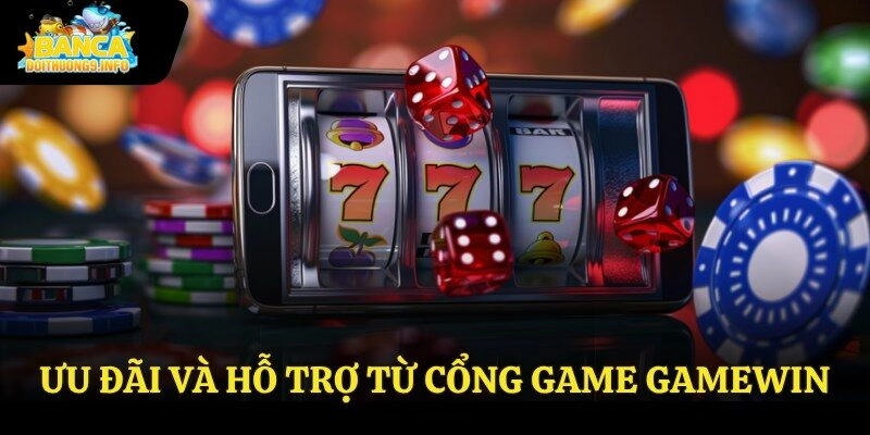 Ưu đãi và hỗ trợ từ cổng game Gamewin