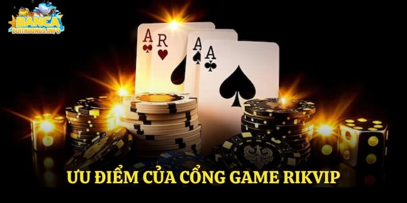 Ưu điểm của cổng game Rikvip