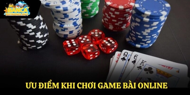 Ưu điểm khi chơi game bài online