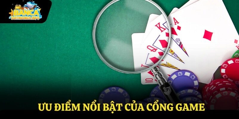 Ưu điểm nổi bật của cổng game