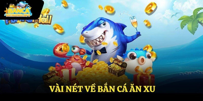 Vài nét về bắn cá ăn xu